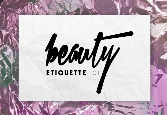 beauty etiquette 101